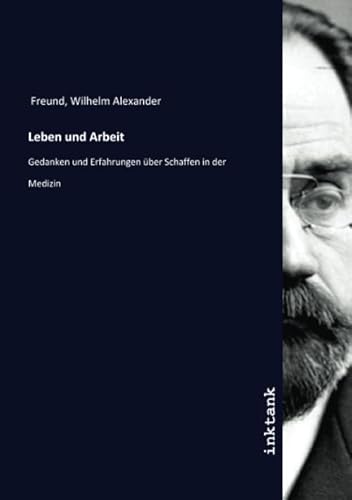 Leben und Arbeit: Gedanken und Erfahrungen über Schaffen in der Medizin
