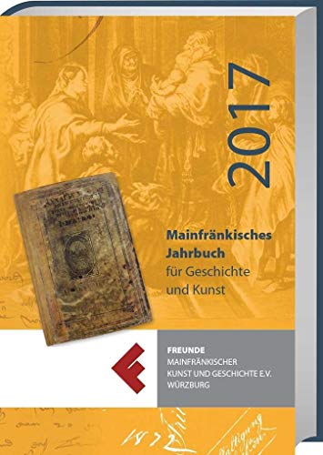 Mainfränkisches Jahrbuch für Geschichte und Kunst 2017: Band 69 von Spurbuchverlag Baunach