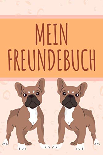 MEIN FREUNDEBUCH: Tolles Freundschaftsbuch I Motiv: Französische Bulldogge I 110 Seiten zum Ausfüllen I Format 6x9 Zoll, DIN A5 I Soft Cover matt I MEIN FREUNDEBUCH: Tolles Freundschaftsbuch I Motiv: Französische Bulldogge I 110 Seiten zum Ausfüllen I Format 6x9 Zoll, DIN A5 I Soft Cover matt I von Independently published