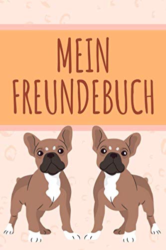 MEIN FREUNDEBUCH: Tolles Freundschaftsbuch I Motiv: Französische Bulldogge I 110 Seiten zum Ausfüllen I Format 6x9 Zoll, DIN A5 I Soft Cover matt I von Independently published