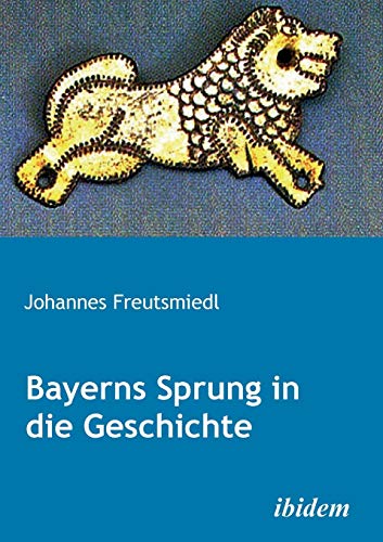Bayerns Sprung in die Geschichte von Ibidem Press
