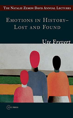 Emotions in History - Lost and Found (Natalie Zemon Davis Annual Lecture Series at Central Europea) von Central European University Press