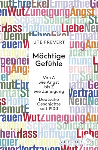 Mächtige Gefühle: Von A wie Angst bis Z wie Zuneigung – Deutsche Geschichte seit 1900