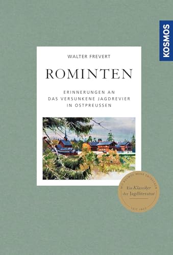 Rominten: Erinnerungen an das versunkene Jagdrevier in Ostpreussen - ein Klassiker der Jagdliteratur Rominten: Erinnerungen an das versunkene Jagdrevier in Ostpreussen - ein Klassiker der Jagdliteratur