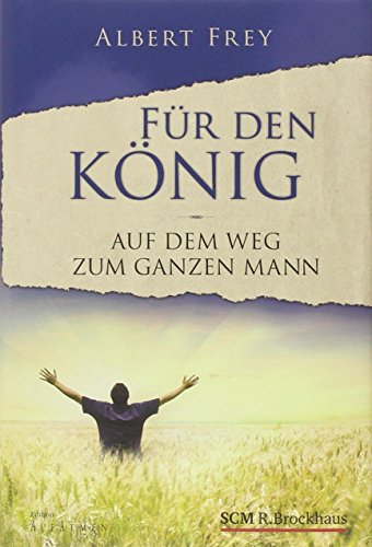 Für den König: Auf dem Weg zum ganzen Mann (Edition Aufatmen)