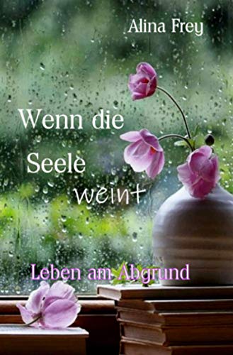 Wenn die Seele weint: Leben am Abgrund von Neopubli GmbH
