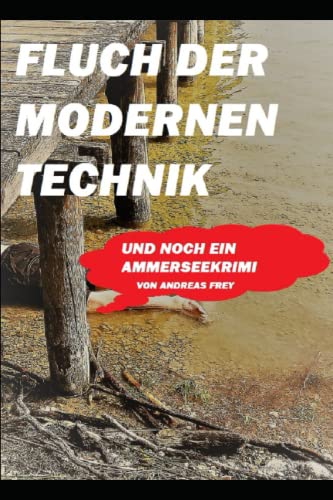 Fluch der modernen Technik: und noch ein Ammerseekrimi (Dahoam-Krimis, Band 3) von Independently published
