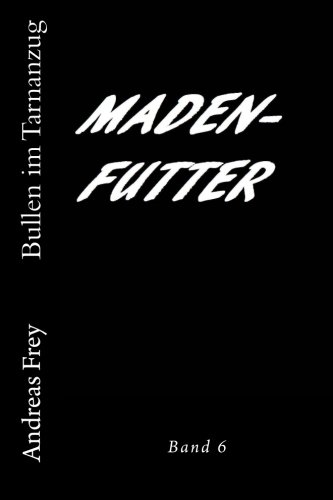 Madenfutter (Bullen im Tarnanzug, Band 6) von CreateSpace Independent Publishing Platform