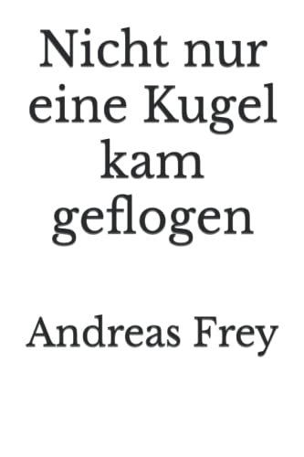 Nicht nur eine Kugel kam geflogen (Bullen im Tarnanzug, Band 7) von Independently published