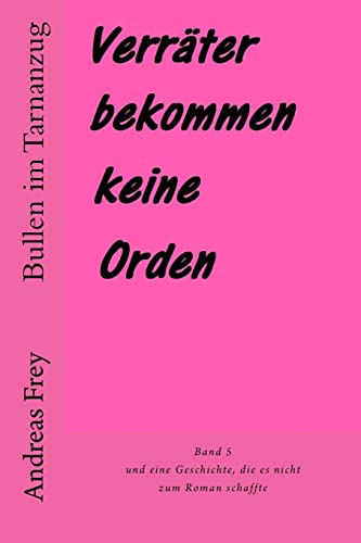 Verräter bekommen keine Orden: und eine Geschichte, die es nicht zum Roman schaffte (Bullen im Tarnanzug, Band 5) von CREATESPACE