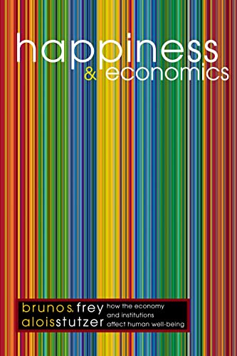 Happiness and Economics: How the Economy and Institutions Affect Human Well-Being. (Princeton Paperbacks) von Princeton University Press