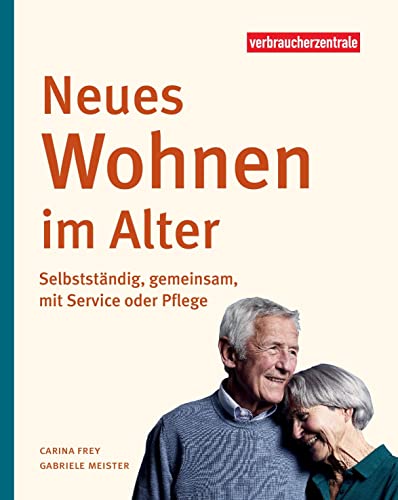 Neues Wohnen im Alter: Selbstständig, gemeinsam, mit Service oder Pflege von Verbraucherzentrale NRW