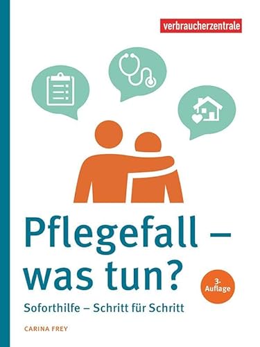 Pflegefall - was tun?: Soforthilfe - Schritt für Schritt Pflegefall - was tun?: Soforthilfe - Schritt für Schritt von Verbraucher-Zentrale NRW