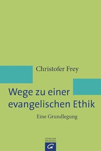 Wege zu einer evangelischen Ethik: Eine Grundlegung von Gütersloher Verlagshaus