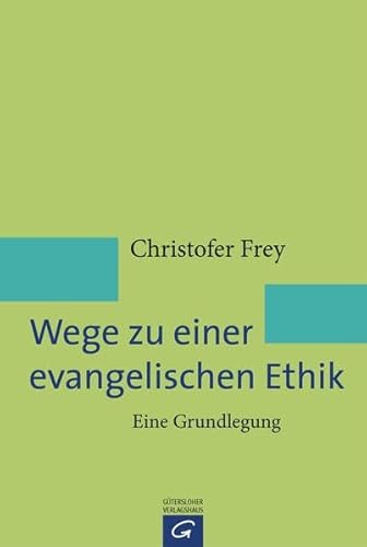 Wege zu einer evangelischen Ethik: Eine Grundlegung von Gütersloher Verlagshaus