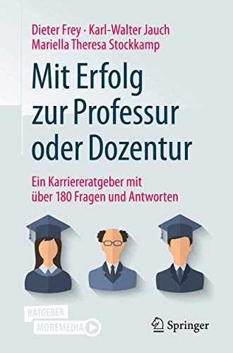 Mit Erfolg zur Professur oder Dozentur: Ein Karriereratgeber mit über 180 Fragen und Antworten von Springer