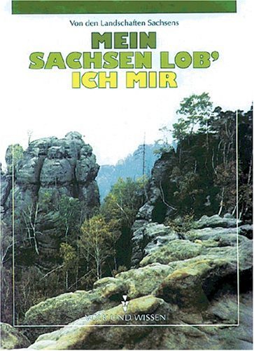 Heimatreihe - Sachsen: Mein Sachsen lob ich mir, Von den Landschaften Sachsens Heimatreihe - Sachsen: Mein Sachsen lob ich mir, Von den Landschaften Sachsens