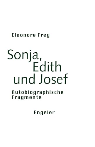 Sonja, Edith und Josef: Autobiographische Fragmente (Neue Sammlung)
