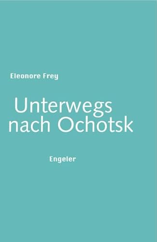 Unterwegs nach Ochotsk: Ausgezeichnet mit dem Schweizer Literaturpreis 2015