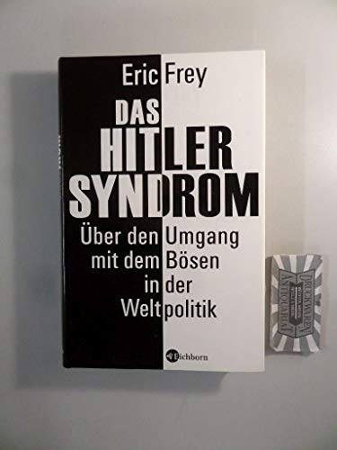Das Hitler-Syndrom: Über den Umgang mit dem Bösen in der Weltpolitik