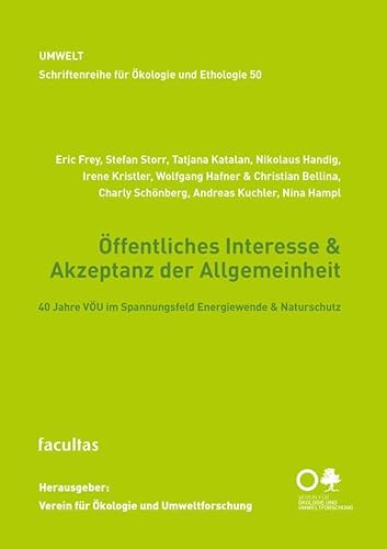 Öffentliches Interesse & Akzeptanz der Allgemeinheit: 40 Jahre VÖU im Spannungsfeld Energiewende & Naturschutz (Schriftenreihe für Ökologie und Ethologie) von facultas
