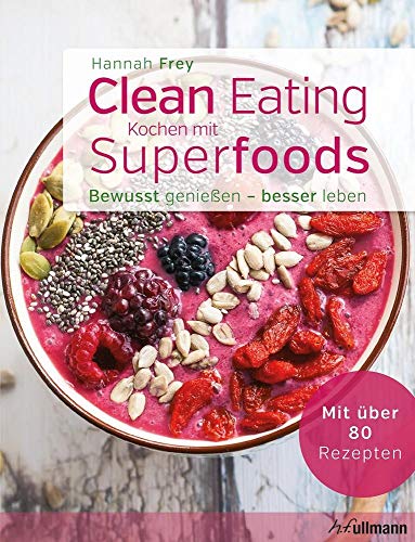 Clean Eating - Kochen mit Superfoods (Bewusst genießen - besser leben)