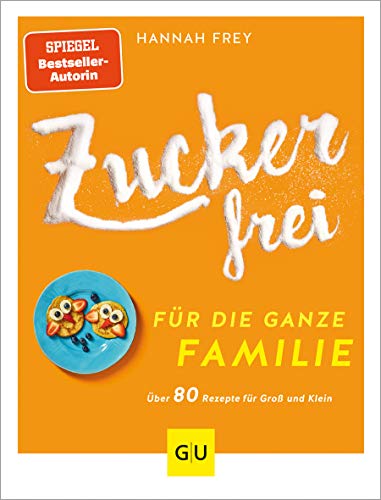 Zuckerfrei für die ganze Familie: Über 80 Rezepte für Groß und Klein (GU Zuckerfrei) von Gräfe und Unzer