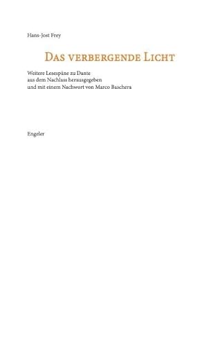 Das verbergende Licht: Weitere Lesespäne zu Dante Das verbergende Licht: Weitere Lesespäne zu Dante von Engeler Urs Editor