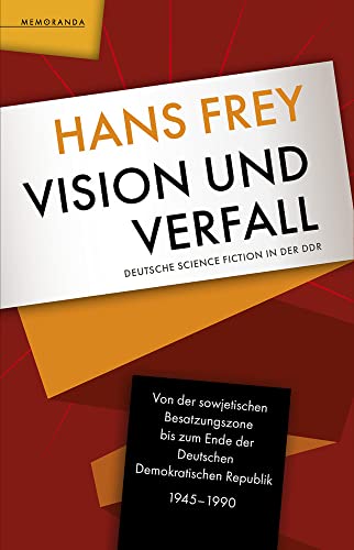 Vision und Verfall: Deutsche Science Fiction in der DDR von Memoranda Verlag