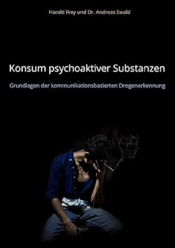 Konsum psychoaktiver Substanzen: Grundlagen der kommunikationsbasierten Drogenerkennung Konsum psychoaktiver Substanzen: Grundlagen der kommunikationsbasierten Drogenerkennung