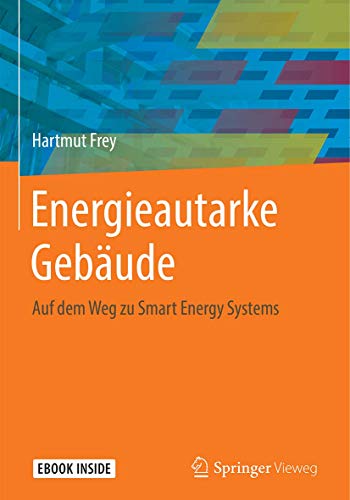 Energieautarke Gebäude: Auf dem Weg zu Smart Energy Systems Energieautarke Gebäude: Auf dem Weg zu Smart Energy Systems