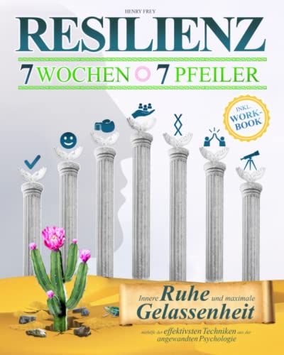 Resilienz - 7 Wochen 7 Pfeiler: Innere Ruhe und maximale Gelassenheit mithilfe der effektivsten Techniken aus der angewandten Psychologie (inkl. Workbook)