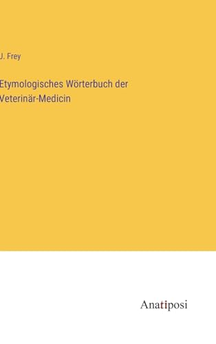 Etymologisches Wörterbuch der Veterinär-Medicin von Anatiposi Verlag