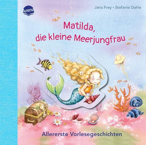 Matilda, die kleine Meerjungfrau. Allererste Vorlesegeschichten: Allererste Vorlesegeschichte für Kinder ab 2 Jahren Matilda, die kleine Meerjungfrau. Allererste Vorlesegeschichten: Allererste Vorlesegeschichte für Kinder ab 2 Jahren