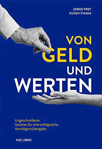 Von Geld und Werten: Ungeschriebene Gesetze für eine erfolgreiche Vermögensübergabe