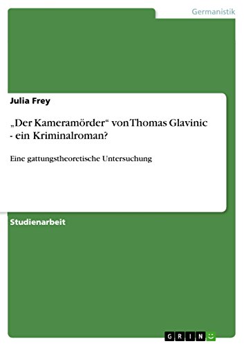 „Der Kameramörder“ von Thomas Glavinic - ein Kriminalroman?: Eine gattungstheoretische Untersuchung von GRIN Verlag