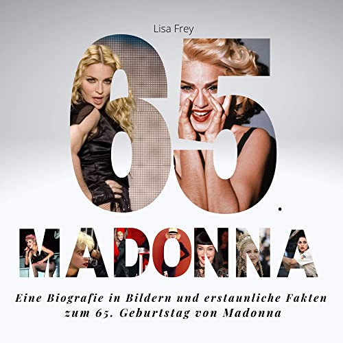 65 Jahre Madonna: Eine Biografie in Bildern und erstaunliche Fakten zum 65. Geburtstag von Madonna von 27 Amigos