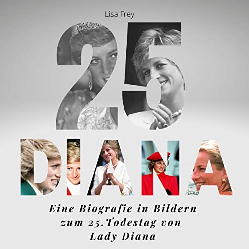 Diana: Eine Biografie in Bildern zum 25.Todestag von Lady Diana Diana: Eine Biografie in Bildern zum 25.Todestag von Lady Diana