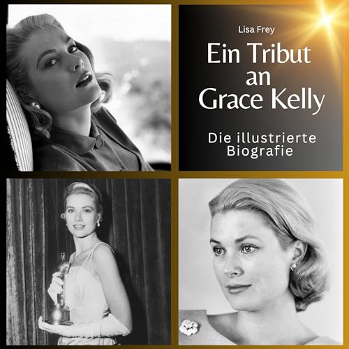 Ein Tribut an Grace Kelly: Die illustrierte Biografie Ein Tribut an Grace Kelly: Die illustrierte Biografie von 27 Amigos