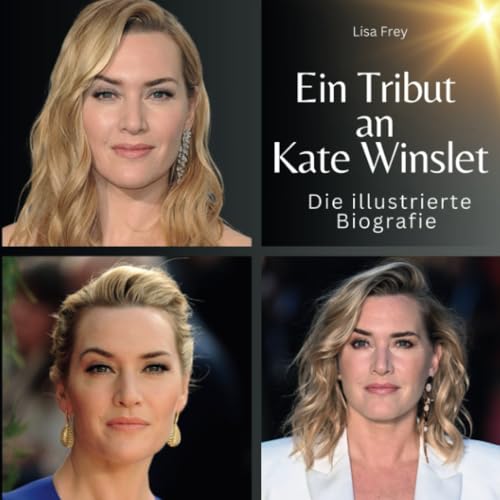 Ein Tribut an Kate Winslet: Die illustrierte Biografie