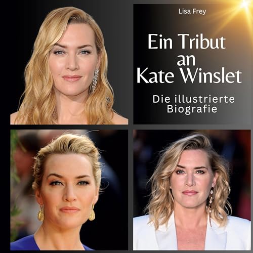 Ein Tribut an Kate Winslet: Die illustrierte Biografie