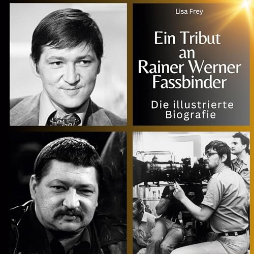 Ein Tribut an Rainer Werner Fassbinder: Die illustrierte Biografie Ein Tribut an Rainer Werner Fassbinder: Die illustrierte Biografie