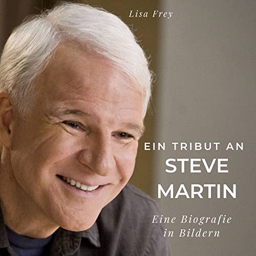Ein Tribut an Steve Martin: Eine Biografie in Bildern