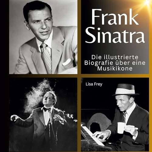 Frank Sinatra: Die illustrierte Biografie über eine Musikikone von 27Amigos