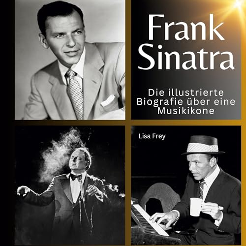 Frank Sinatra: Die illustrierte Biografie über eine Musikikone Frank Sinatra: Die illustrierte Biografie über eine Musikikone von 27Amigos