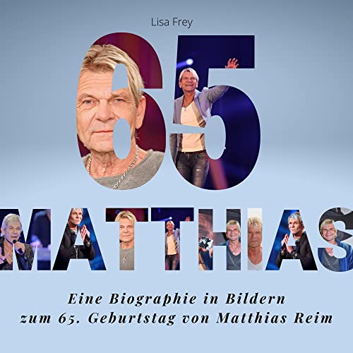 Matthias Reim: Eine Biografie in Bildern zum 65. Geburtstag von Matthias Reim