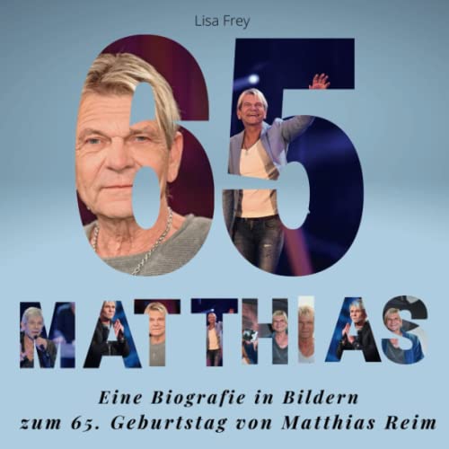 Matthias Reim: Eine Biografie in Bildern zum 65. Geburtstag von Matthias Reim