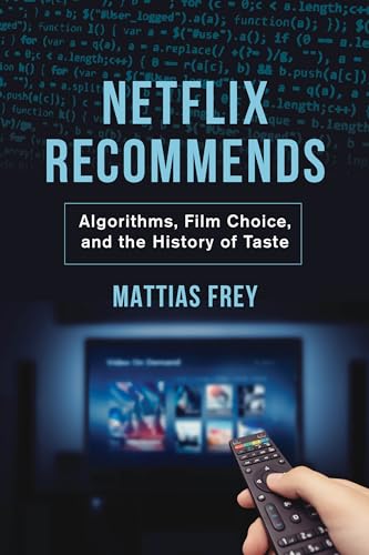 Netflix Recommends: Algorithms, Film Choice, and the History of Taste von University of California Press