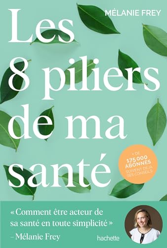 Les 8 piliers de ma santé: Comment être acteur de sa santé en toute simplicité von HACHETTE PRAT