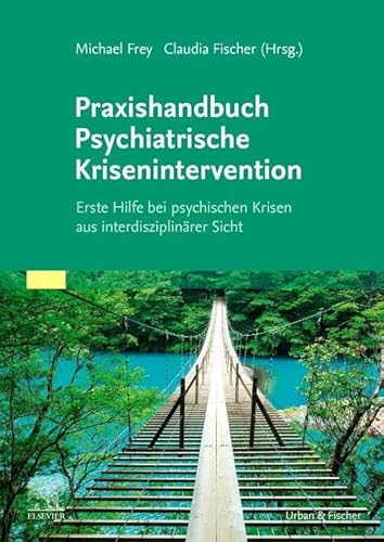 Praxishandbuch Psychiatrische Krisenintervention: Erste Hilfe bei Krisen aus interdisziplinärer Sicht von Elsevier